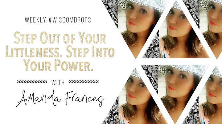 Step Out of Your Littleness. Step Into Your Power....