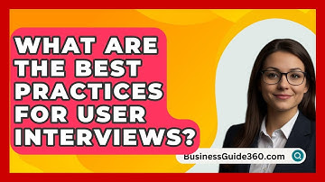 What Are The Best Practices For User Interviews? - BusinessGuide360.com