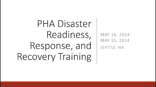 PHA Disaster Readiness, Response and Recovery Training - Seattle Part 1