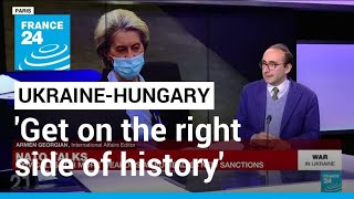 Information Russia sanctions: Ukraine urges Hungary to 'get on the right side of history' • FRANCE 24 English News
