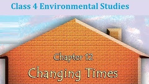 Class 4 EVS CH 12 Changing Times Part 1