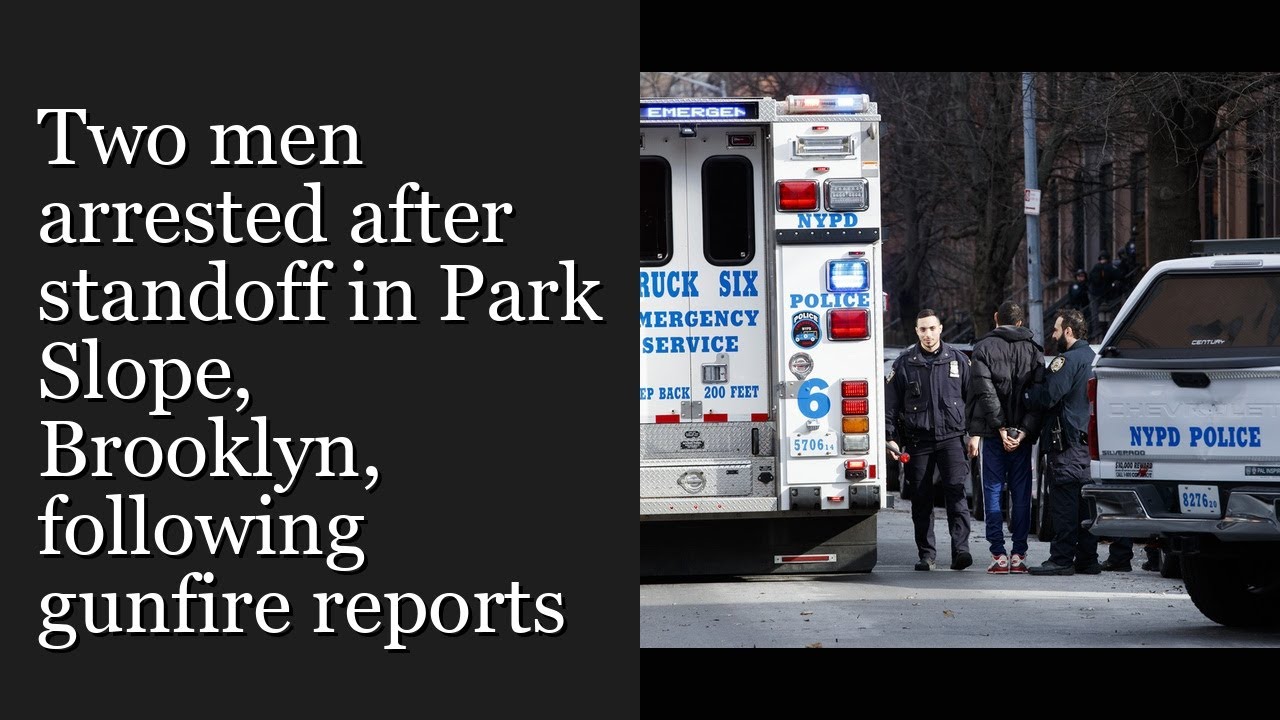 Two men arrested after standoff in Park Slope, Brooklyn, following gunfire reports