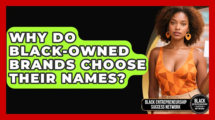 Why Do Black-owned Brands Choose Their Names? - Black Entrepreneurship Success Network
