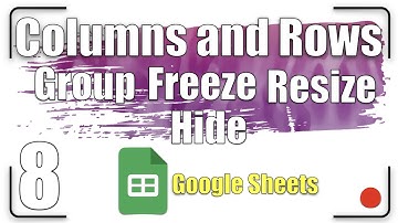 Columns and Rows Group Freeze Resize Hide | Google Sheets Tutorial 8