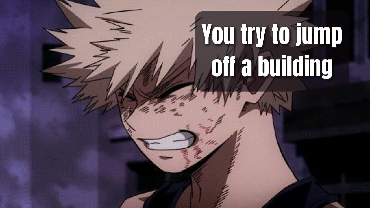 You try to jump off a building - Bakugou x Listener