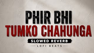 PHIR BHI TUMKO CHAHUNGA II SLOWED REVERB VERSION II ARIJIT SINGH II LOFI BEATS II SS LO-FI 