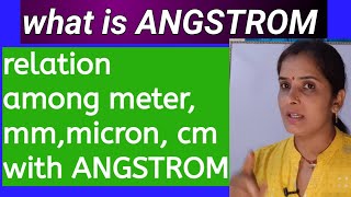 What is ANGSTROM || relation among meter, centimeter,millimeter, micron ,Angstrom etc.