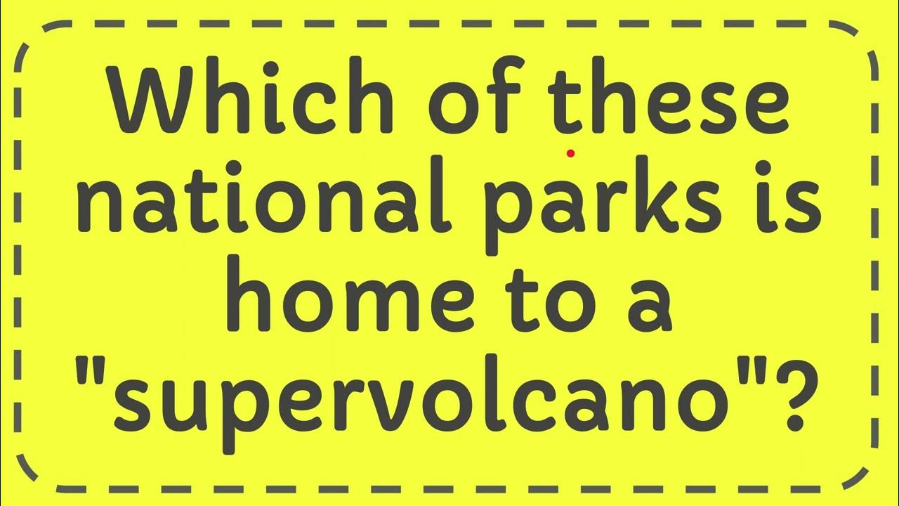 which-of-these-national-parks-is-home-to-a-supervolcano-answer-youtube