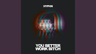 You Better Work Bitch - HYPHN