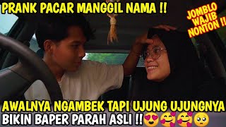 PRANK PACAR PANGGIL NAMA ! AWALNYA ARA NGAMBEK TAPI ENDINGNYA BIKIN BAPER