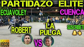 ECUAVOLEY PARTIDAZO ROBERT VS LA PULGA / FULL ACCION 🔥 EN CUENCA 😱💪