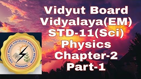 625.Std-11,Science,Physics,Chapter-2,Part-1 | Vidyut Board Vidyalaya | BHAGYESH THAKKAR