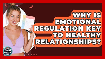 Why Is Emotional Regulation Key To Healthy Relationships? - Habit Hacks Hub