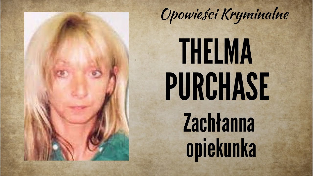 Thelma Purchase || Zachłanna opiekunka || Opowieści Kryminalne