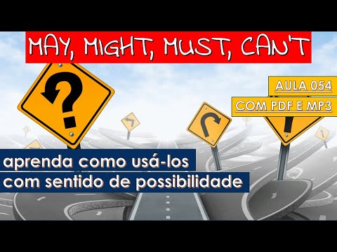 Como usar verbos modais MAY, MIGHT, MUST, CAN'T com sentido de possibilidade - Aula 054