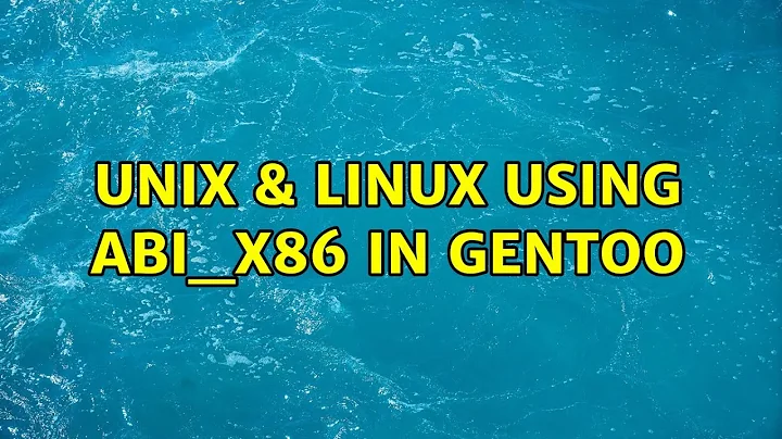 Unix & Linux: Using ABI_X86 in Gentoo (3 Solutions!!)
