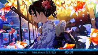 Nightcore ♥ ♫ What Lovers Do ft. ♫( SZA . Maroon5 )