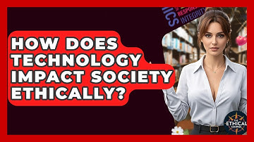 How Does Technology Impact Society Ethically? - The Ethical Compass
