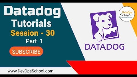 Session - 30 | Datadog Tutorials | Part - 2
