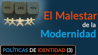 Políticas de Identidad (3): DIFERENCIACIÓN social, INDIVIDUALISMO y el MALESTAR de la Modernidad