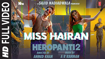 Miss Hairan (Full Video) HEROPANTI 2 | Tiger Tara@ARRahman Nisa Shetty Mehboob Bhushan K Ahmed K