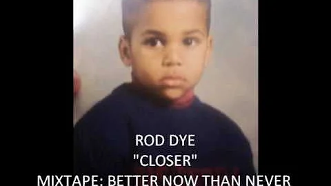 ROD DYE- CLOSER
