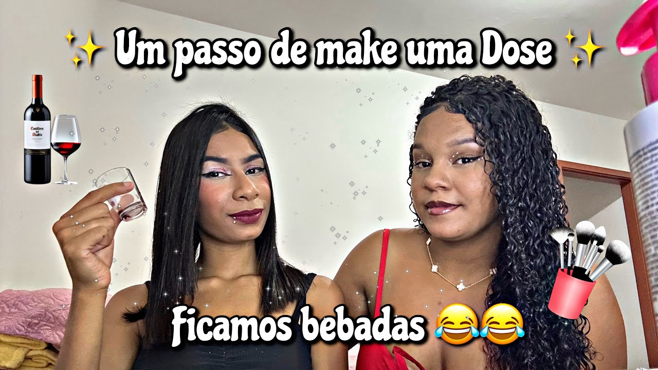 ✨UM PASSO DA MAKE UMA DOSE ❤️🥃(ficamos loucas)😂😂