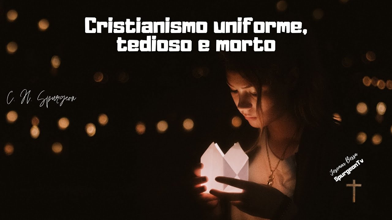 Cristianismo uniforme, tedioso e morto | C. H. Spurgeon