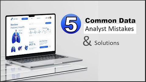 Are you a Data Analyst? Avoid these 5 Common Analyst Mistakes in your Data Career