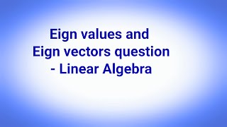 Eign values and eign vectors question- Linear Algebra