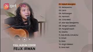 FULL ALBUM COVER FELIX IRWAN | SEJAUH MUNGKIN, MELEPASMU, LARUT, KEHILANGAN