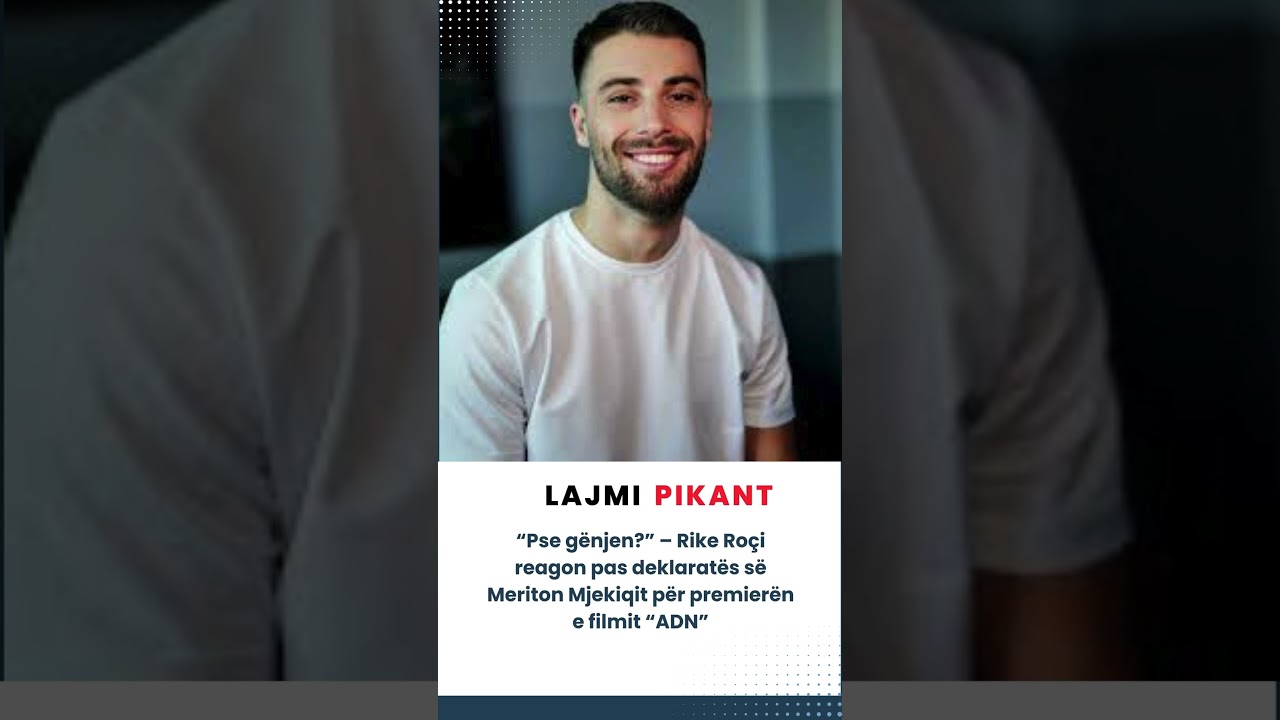 “Pse gënjen?” – Rike Roçi reagon pas deklaratës së Meriton Mjekiqit për premierën e filmit “ADN”