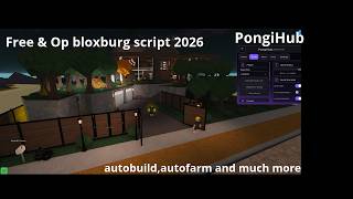 Free Bloxburg script 2026, accurate autobuild, op autofarm, autoskill, infinite mood etc (PongiHub)