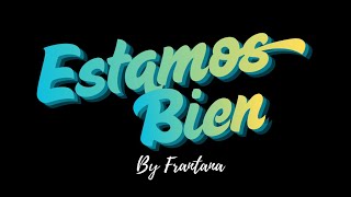 Estamos Bien By Frantana