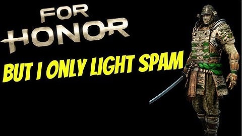 For Honor but I only orochi light spam