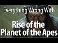 Everything Wrong With Rise Of The Planet Of The Apes