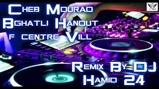 Cheb Mourad - Hanout F Centre Ville Remix By DJ Hamid 24