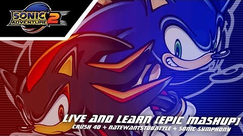 Sonic Adventure 2 - Live And Learn (Epic Mashup)