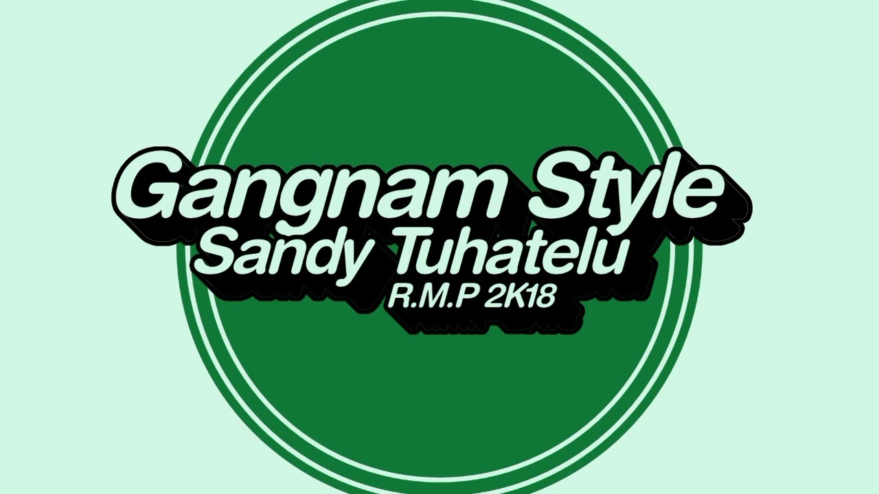 Sandy Tuhatelu - GANGNAM STYLE ( DANCE FAMILY FUNKY ) = [R.M.P] 2K18!!