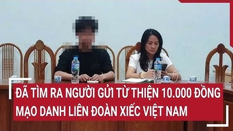Đã tìm ra người mạo danh Liên đoàn Xiếc Việt Nam gửi từ thiện 10.000 đồng
