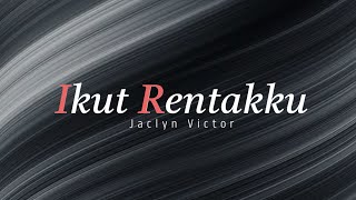Ikut Rentakku - Jaclyn Victor (lirik)