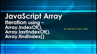 JavaScript Array Iteration Methods- Array.indexOf(), Array.lastIndexOf(), Array.findIndex() in Array