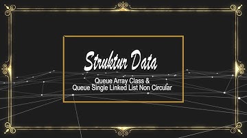 Queue Array Class dan Queue Single Linked List Non Circular