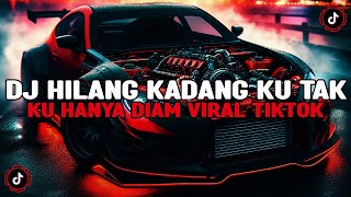 DJ HILANG KADANG KU TAK TENANG KU HANYA DIAM || DJ MALAM PAGI VIRAL TIK TOK TERBARU