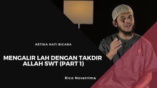 Mengalir Lah Dengan Takdir Allah Swt Part 1 -Rico Novetrima  -Ketika Hati Bicara