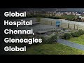 Gleneagles global health city hospital chennai  overview