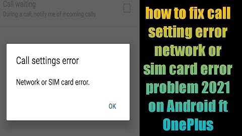 how to fix call setting error network or sim card error problem 2021 on Android ft OnePlus