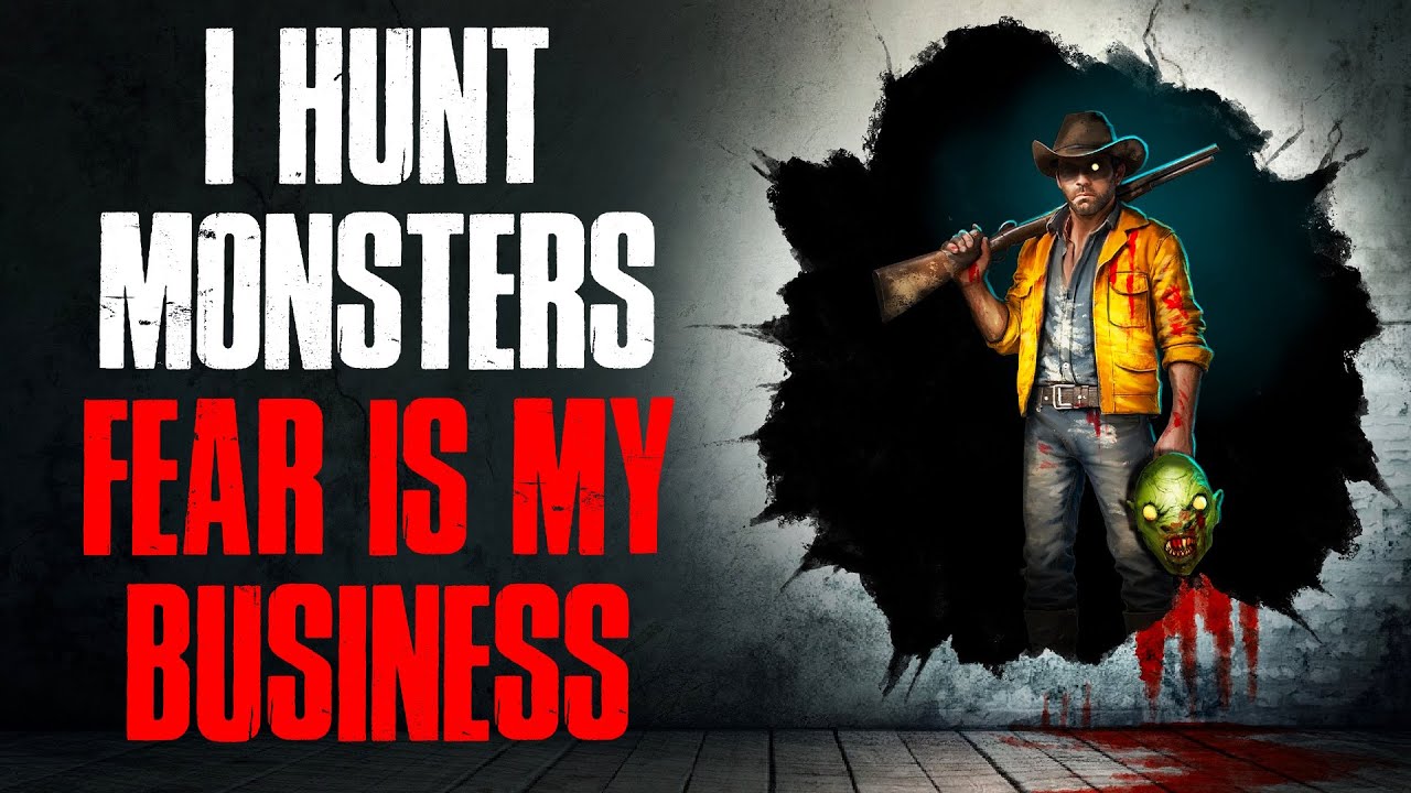 I Hunt Monsters. Fear Is My Business.