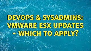 Celebrity DevOps & SysAdmins: VMWare ESX Updates - Which to Apply? Profile