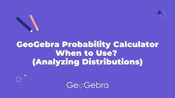 GeoGebra Probability Calculator: When to Use? (Analyzing Distributions)
